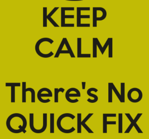 keep calm no quick fix